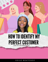 HOW TO IDENTIFY MY PERFECT CUSTOMER
